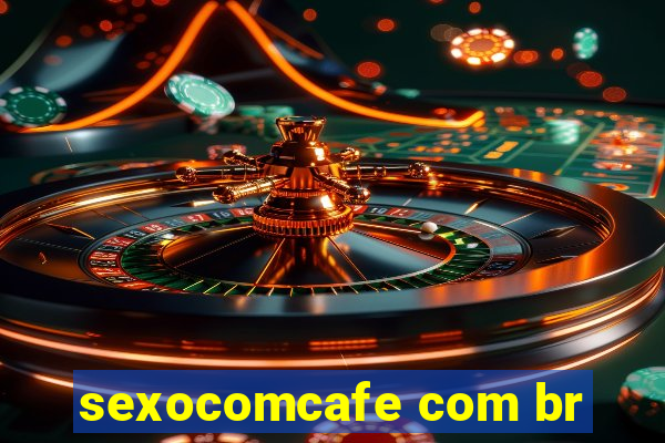 sexocomcafe com br